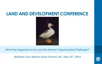 LAND AND DEVELOPMENT CONFERENCE  What Has Happened to the Low Rise Market?