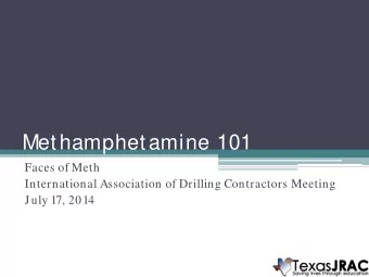 Methamphetamine 101  Faces of Meth  International Association of Drilling Contractors Meeting  July