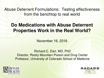 Properties Work in the Real World?  November 16, 2016  Richard C. Dart, MD, PhD  Director, Rocky