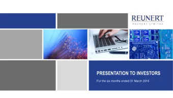 PRESENTATION TO INVESTORS  For the six months ended 31 March 2016  AGENDA  GROUP OVERVIEW AND