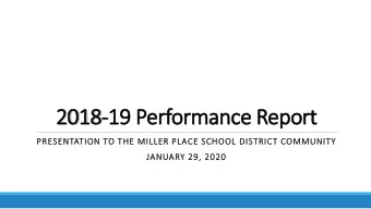 2018-19 Performance Report  PRESENTATION TO THE MILLER PLACE SCHOOL DISTRICT COMMUNITY  JANUARY 29,
