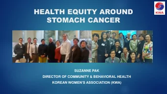 STOMACH CANCER  SUZANNE PAK  DIRECTOR OF COMMUNITY &amp; BEHAVIORAL HEALTH KOREAN WOMENS