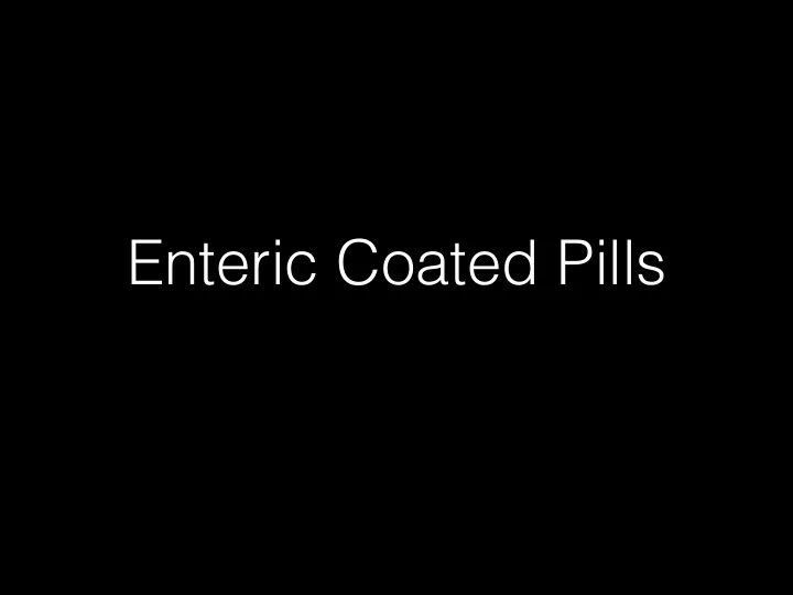 enteric coated pills
