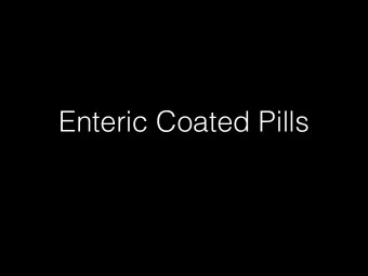 Enteric Coated Pills    What is it?  The term &quot;enteric&quot; means &quot;of or relating