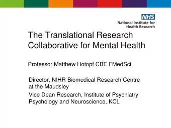 The Translational Research  Collaborative for Mental Health  Professor Matthew Hotopf CBE FMedSci