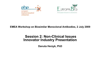 Session 2: Non-Clinical Issues  Innovator Industry Presentation  Danuta Herzyk, PhD  Role of