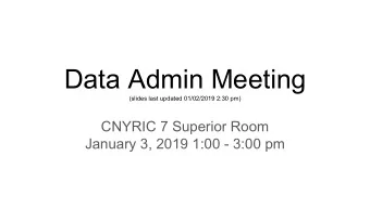 Data Admin Meeting  (slides last updated 01/02/2019 2:30 pm)  CNYRIC 7 Superior Room  January 3,