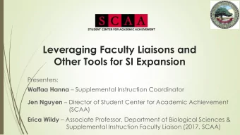 Leveraging Faculty Liaisons and  Other Tools for SI Expansion  Presenters: Waffaa Hanna