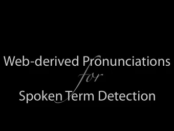 Web-derived Pronunciations  for  Spoken Term Detection  Doan Can  Boazii University  Erica