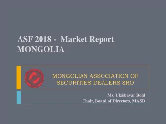 MONGOLIA  MONGOLIAN ASSOCIATION OF  SECURITIES DEALERS SRO  Ms. Ulziibayar Bold  Chair, Board of