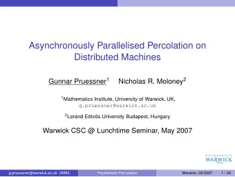 Asynchronously Parallelised Percolation on  Distributed Machines Gunnar Pruessner 1 Nicholas R.