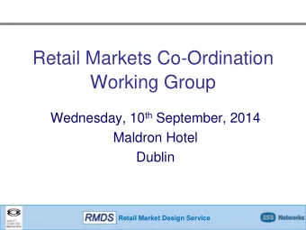 Working Group Wednesday, 10 th September, 2014  Maldron Hotel  Dublin  Retail Market Design Service