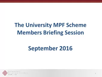 September 2016  1  The University MPF Scheme  Members Briefing Session  Programme Rundown:  1)