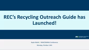 RECs Recycling Outreach Guide has  Launched!  Kayla Walsh| RAM/SWANA Conference  Monday, October