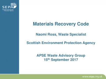 Materials Recovery Code  Naomi Ross, Waste Specialist  Scottish Environment Protection Agency  APSE