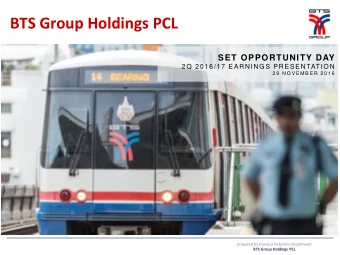 BTS Group Holdings PCL  SET OPPORTUNITY DAY  2Q 2016/17 EARNINGS PRESENTATION  2 9  N O V E M B E R