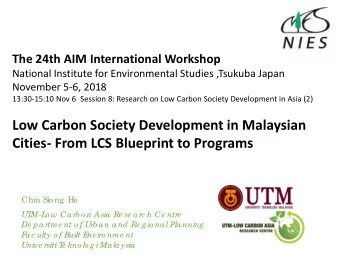 Low Carbon Society Development in Malaysian  Cities- From LCS Blueprint to Programs  Chin Sio ng