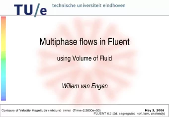 Multiphase flows in Fluent  using Volume of Fluid  Willem van Engen  May 3, 2006  Volume of Fluid