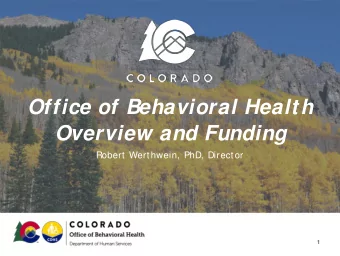 Office of Behavioral Health  Overview and Funding  Robert Werthwein, PhD, Director  1  What  OBH