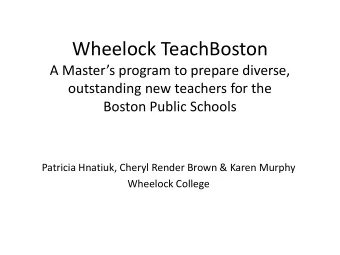 Wheelock TeachBoston A Masters program to prepare diverse,  outstanding new teachers for the