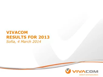 VIVACOM  RESULTS FOR 2013  Sofia, 4 March 2014  Confidential  0  Forward looking statements  This