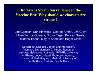 Rotavirus Strain Surveillance in the  Vaccine Era: Why should we characterize  strains?  Jon