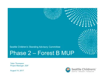Phase 2  Forest B MUP  Tobin Thompson  Project Manager, ZGF  August 14, 2017  Agenda  Current