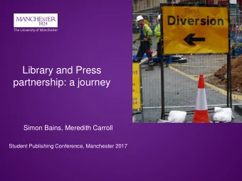 Library and Press  partnership: a journey  Simon Bains, Meredith Carroll  Student Publishing