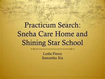 Sneha Care Home and  Shining Star School  Leslie Pierce  Samantha Xia  Finding the Practicum