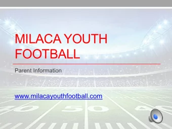 MILACA YOUTH  FOOTBALL  Parent Information  www.milacayouthfootball.com Milaca Youth Football