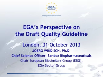 EGAs Perspective on  the Draft Quality Guideline  London, 31 October 2013  JOERG WINDISCH, Ph.D.