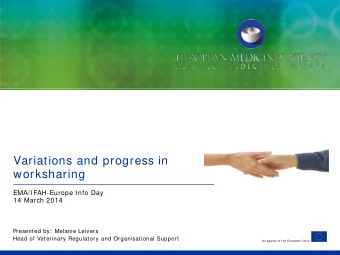 Variations and progress in  worksharing  EMA/ IFAH-Europe Info Day  14 March 2014  Presented by: