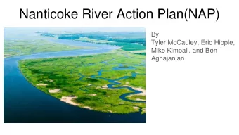 Nanticoke River Action Plan(NAP)  By:  Tyler McCauley, Eric Hipple,  Mike Kimball, and Ben
