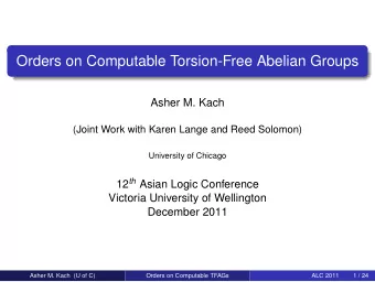 Orders on Computable Torsion-Free Abelian Groups  Asher M. Kach  (Joint Work with Karen Lange and