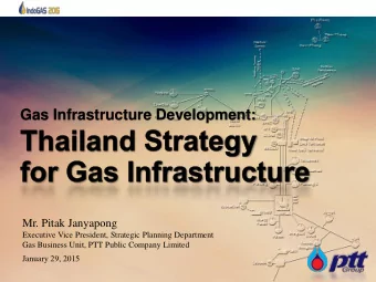 Gas Infrastructure Development:  Mr. Pitak Janyapong  Executive Vice President, Strategic Planning