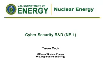 Cyber Security R&amp;D (NE-1)  Trevor Cook  Office of Nuclear Energy  U.S. Department of Energy  NE