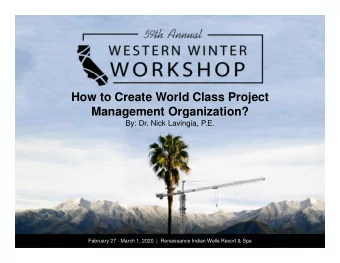 How to Create World Class Project  Management Organization?  By: Dr. Nick Lavingia, P.E.  February