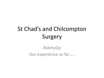 Surgery  AskmyGp Our experience so far..  Background  12,700 pt practice.  Radical