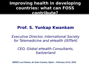 Improving health in developing  countries: what can FOSS  contribute?  Prof. S. Yunkap Kwankam