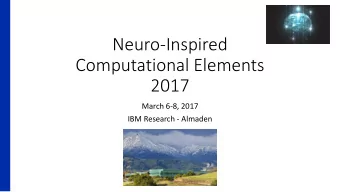 Neuro-Inspired  Computational Elements  2017  March 6-8, 2017  IBM Research - Almaden  Thanks to