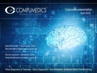Corporate presentation  April 2016 David Burton  Chairman, CEO  dburton@compumedics.com.au David