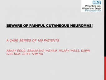 BEWARE OF PAINFUL CUTANEOUS NEUROMAS!  A CASE SERIES OF 100 PATIENTS  ABHAY SOOD, SRIHARSHA YATHAM,
