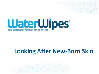 Looking After New-Born Skin  Ciara Plant B.A. (Hons), PGD  Microbiologist  WHO ARE WE? WaterWipes