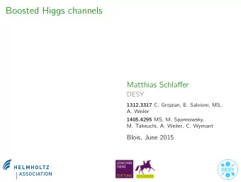 Boosted Higgs channels  Matthias Schlaffer  DESY 1312.3317 C. Grojean, E. Salvioni, MS,  A. Weiler