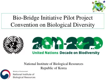 Bio-Bridge Initiative Pilot Project  Convention on Biological Diversity  National Institute of