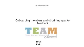 Onboarding members and obtaining quality  feedback  Nick  Kirk  Our first points of contact