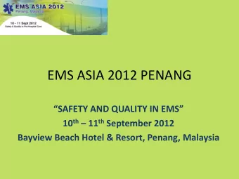EMS ASIA 2012 PENANG SAFETY AND QUALITY IN EMS 10 th  11 th September 2012  Bayview Beach