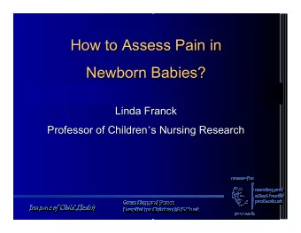 How to Assess Pain in  How to Assess Pain in  Newborn Babies?  Newborn Babies?  Linda Franck  Linda