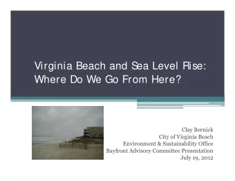 Virginia Beach and S  ea Level Rise:  Where Do We Go From Here?  Clay Bernick  City of Virginia