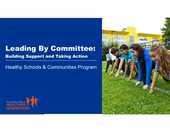 Leading By Committee:  Building Support and Taking Action  Healthy Schools &amp; Communities